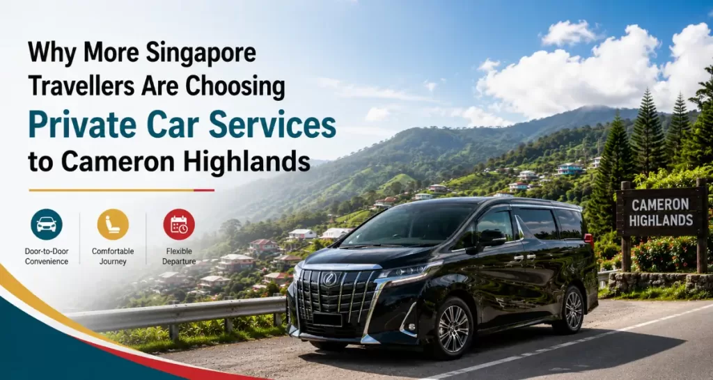 Why More Singapore Travellers Are Choosing Private Car Services to Cameron Highlands blog cover
